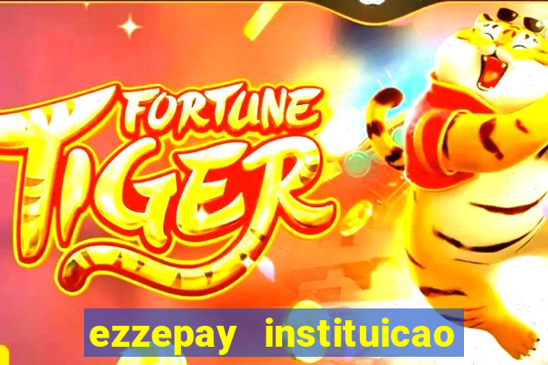 ezzepay instituicao de pagamento ltda